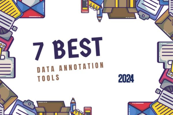 7 Best Data Annotation Tools In 2024